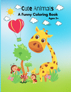 Cute Animals: A Funny Coloring Book Ages 2] for Kids, Toddlers, Girls and Boys
