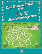 Cute Animals Mazes and 1 To 10 Fun Numbers games Activity book: Help animals get to their food or shelter, an Astronaut find the ship, A ship find the planets/Learn to recognise and write numbers/8.5x11 inch Big worksheets