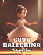 Cute Ballerina Coloring Book: New Edition 100+ Unique and Beautiful High-quality Designs