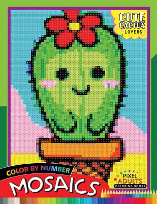 Cute Cactus Lovers Mosaic: Pixel Adults Coloring Books Color by Number - Rocket Publishing