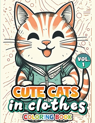Cute Cats In Clothes Coloring Book: Volume 1 - King, Charles