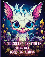 Cute Creepy Creatures Coloring Book for Adults: Adorable Fantasy Little Monsters Coloring Pages for Adults and Teens Relaxation