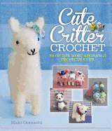 Cute Critter Crochet: 30 Adorable Patterns
