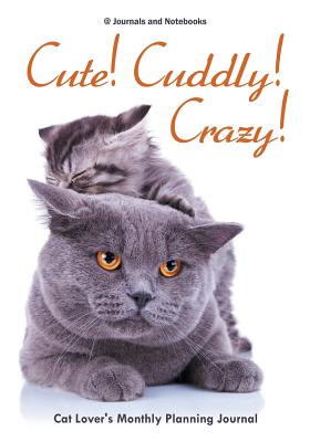 Cute! Cuddly! Crazy! Cat Lover's Monthly Planning Journal - @ Journals and Notebooks