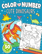 Cute Dinosaurs Color By Number: Dino Coloring Book for Kids Ages 4-8