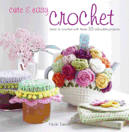 Cute & Easy Crochet: Learn to Crochet with These 35 Adorable Projects