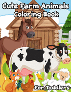 Cute Farm Animals Coloring Book For Toddlers: Enjoy 100 Designs Cute Farm Animals Easy for Beginners to learn How to in Color