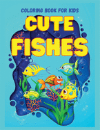 CUTE FISHES Coloring Book for Kids: Perfect Gift for any Occasion  Cute and Happy Fish Coloring Book for Kids Age 4-9 Fun Coloring Pages Explore Marine Life