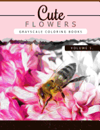 Cute Flowers Volume 5: Grayscale Coloring Books for Adults Anti-Stress Art Therapy for Busy People (Adult Coloring Books Series, Grayscale Fantasy Coloring Books)