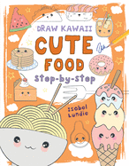 Cute Food: Step-By-Step Volume 1