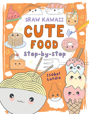 Cute Food: Step-By-Step Volume 1 - Lundie, Isobel