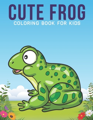 Cute Frog Coloring Book For kids: An Kids Coloring Book with Stress ...