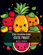 CUTE FRUIT - Coloring Book For Kids: 50+ Fun & Adorable Coloring Pages - Designed for Kids But Fun For All Ages Easy Happy Starter Designs Artistic & Creative Early Learning for Boys and Girls