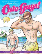 Cute Guys! Coloring Book-Volume One: A grown-up coloring book for ANYONE who loves cute guys!