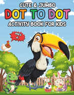 Cute & Jumber Dot-to-Dot Activity Book for Kids Ages 4+: 30 Large Unique Pictures of Connecting Dots and Coloring Activities. That Will Help Enhance the Development of Numbers and Imagination For Preschool Children and Early Childhood