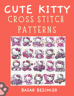 Cute Kitty Cross Stitch Patterns: Cute Paws and Tiny Bows: 66 Playful Cat Patterns to Stitch!