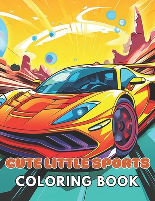 Cute Little Sports Car Coloring Book: Beautiful and High-Quality Design To Relax and Enjoy - Carter, Nathan