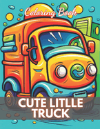 Cute Little Truck Coloring Book: High-Quality and Unique Coloring Pages
