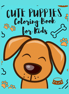 Cute Puppies Coloring Book for Kids: Amazing Puppy Coloring and Activity Book for Children with A Collection Of Dog Coloring Pages