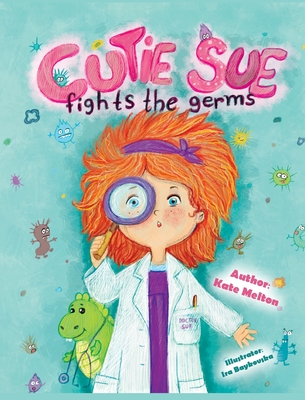 Cutie Sue Fights the Germs: An Adorable Story About Health, Personal Hygiene and Visit to Doctor - Kate, Melton