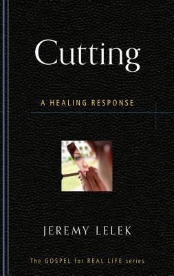 Cutting: A Healing Response - Lelek, Jeremy