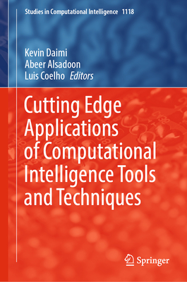 Cutting Edge Applications of Computational Intelligence Tools and Techniques - Daimi, Kevin (Editor), and Alsadoon, Abeer (Editor), and Coelho, Luis (Editor)