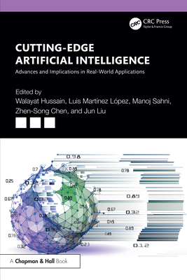 Cutting-Edge Artificial Intelligence Advances and Implications in Real-World Applications - Hussain, Walayat, and Lpez, Luis Martnez, and Sahni, Manoj