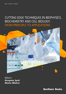 Cutting Edge Techniques in Biophysics, Biochemistry and Cell Biology: From Principle to Applications: From Principle to Applications