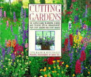 Cutting Gardens: The Complete Guide to Growing Flowers and Creating Spectacular Arrangements from