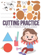 Cutting Practice: Scissor skills for preschoolers to kindergarteners ages 3 to 5, cut and paste workbook with 100 pages.