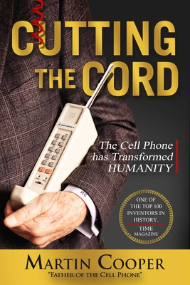 Cutting the Cord: The Cell Phone Has Transformed Humanity - Cooper, Martin