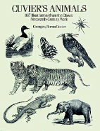 Cuvier's Animals: 867 Illustrations from the Classic Nineteenth-Century Work - Cuvier, Baron, and Cuvier, Georges, Professor, Bar, and Grafton, Carol Belanger (Selected by)