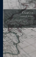 Cuzco: A Journey to the Ancient Capital of Peru; With an Account of the History, Language, Literature, and Antiquities of the Incas. And Lima: A Visit to the Capital and Provinces of Modern Peru; With A Sketch of the Viceregal Government, History of the R