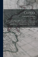Cuzco: A Journey to the Ancient Capital of Peru; With an Account of the History, Language, Literature, and Antiquities of the Incas. And Lima: A Visit to the Capital and Provinces of Modern Peru; With A Sketch of the Viceregal Government, History of the R