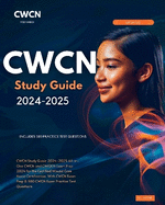 CWCN Study Guide 2024-2025 All-in-One CWCN and CWOCN Exam Prep 2024 for the Certified Wound Care Nurse Certification. With CWCN Exam Prep & 500 CWCN Exam Practice Test Questions