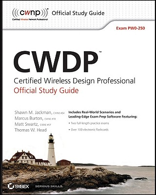 Cwdp Certified Wireless Design Professional Official Study Guide: Exam Pw0-250 - Jackman, Shawn M, and Swartz, Matt, and Burton, Marcus