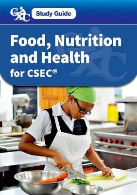 CXC Study Guide: Food, Nutrition and Health for CSEC - Gould, Francesca, and Allen, Beverly, and Wharton, Diane