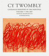 Cy Twombly: The Paintings 1996 - 2007