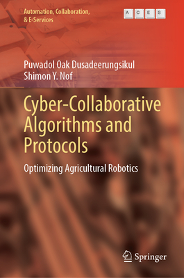 Cyber-Collaborative Algorithms and Protocols: Optimizing Agricultural Robotics - Dusadeerungsikul, Puwadol Oak, and Nof, Shimon Y.