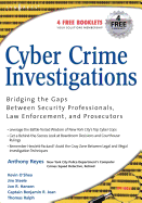 Cyber Crime Investigations: Bridging the Gaps Between Security Professionals, Law Enforcement, and Prosecutors