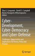 Cyber-Development, Cyber-Democracy and Cyber-Defense: Challenges, Opportunities and Implications for Theory, Policy and Practice