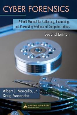 Cyber Forensics: A Field Manual for Collecting, Examining, and Preserving Evidence of Computer Crimes, Second Edition - Marcella, Albert, Jr., and Menendez, Doug