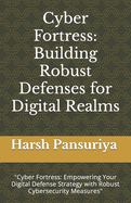 Cyber Fortress: Building Robust Defenses for Digital Realms: "Cyber Fortress: Empowering Your Digital Defense Strategy with Robust Cybersecurity Measures"