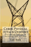 Cyber-Physical Attack Defenses: Preventing Damage to Buildings and Utilities