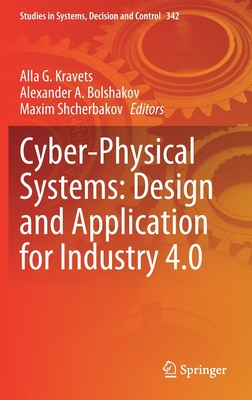 Cyber-Physical Systems: Design and Application for Industry 4.0 - Kravets, Alla G (Editor), and Bolshakov, Alexander A (Editor), and Shcherbakov, Maxim (Editor)