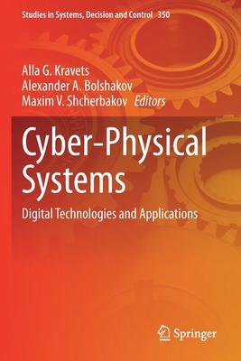 Cyber-Physical Systems: Digital Technologies and Applications - Kravets, Alla G. (Editor), and Bolshakov, Alexander A. (Editor), and Shcherbakov, Maxim V. (Editor)