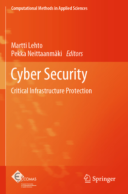 Cyber Security: Critical Infrastructure Protection - Lehto, Martti (Editor), and Neittaanmki, Pekka (Editor)