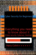 Cyber Security for Beginners: Everything You Need to Know about It (Cyber Security, Cyberwar, Hacking)