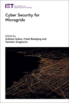 Cyber Security for Microgrids - Sahoo, Subham (Editor), and Blaabjerg, Frede (Editor), and Dragicevic, Tomislav (Editor)
