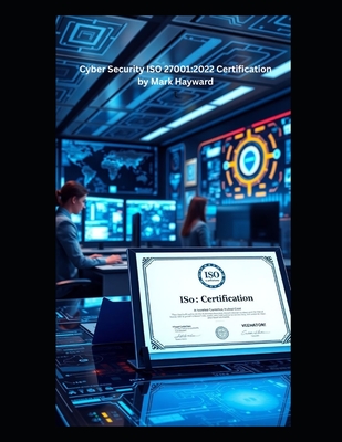Cyber Security ISO 27001: 2022 Certification - Hayward, Mark